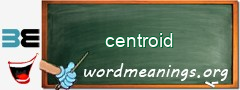 WordMeaning blackboard for centroid